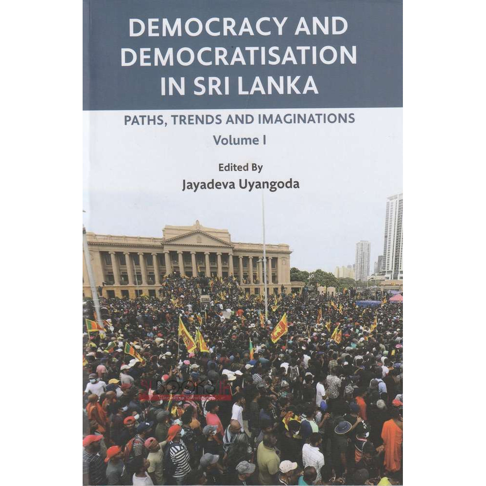 Democracy And Democratisation In Sri Lanka - Paths, Trends And Imaginations - Volume 1 by Jayadewa Uyangoda