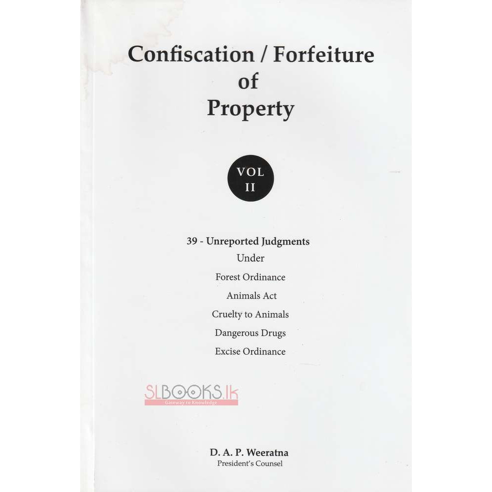 Confiscation / Forfeiture Of Property - Vol 2 by D.A.P. Weeratna