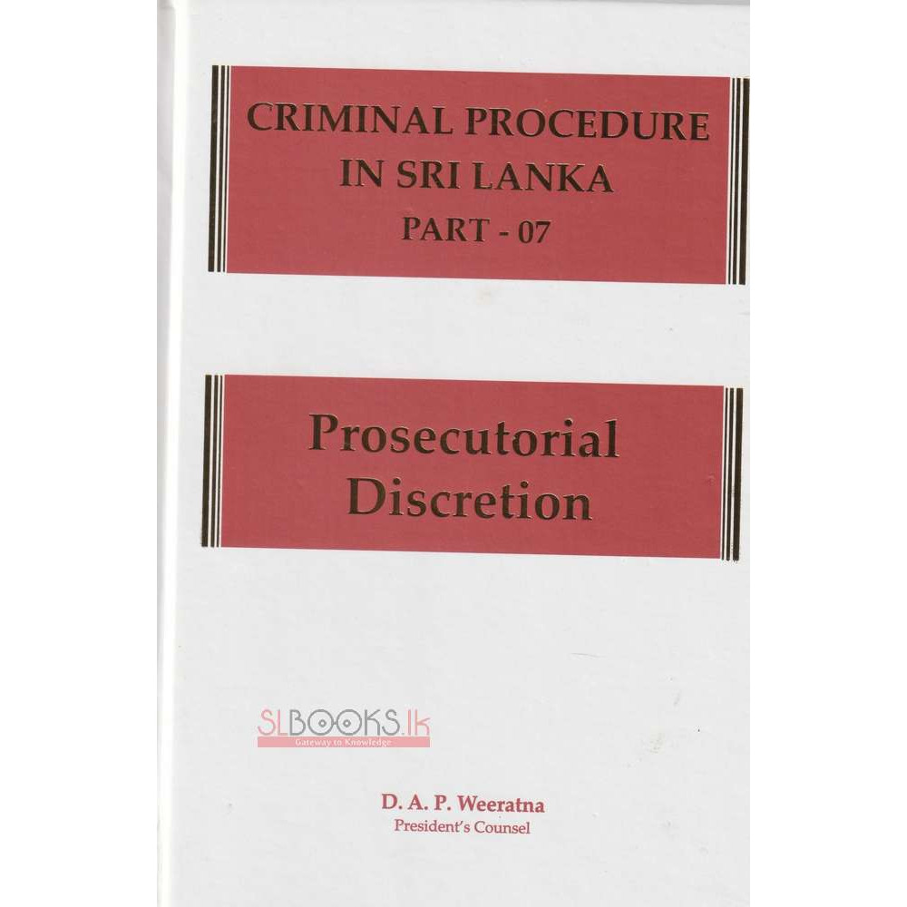 Criminal Procedure in Sri Lanka Part - 07 - Prosecutorial Discretion by D.A.P. Weeratna