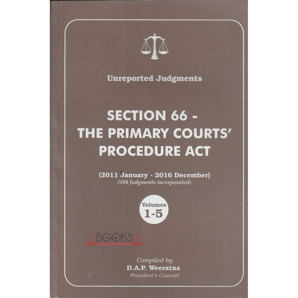 Unreported Judgment - Section 66 - The primary Courts' Procedure Act - Volumes 1 - 5 by D.A.P. Weeratna
