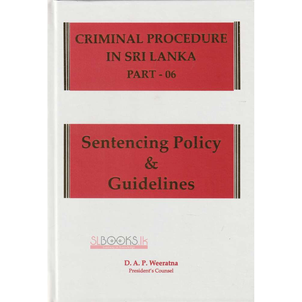 Criminal Procedure in Sri Lanka Part - 06 - Sentencing Policy & Guidelines by D.A.P. Weeratna