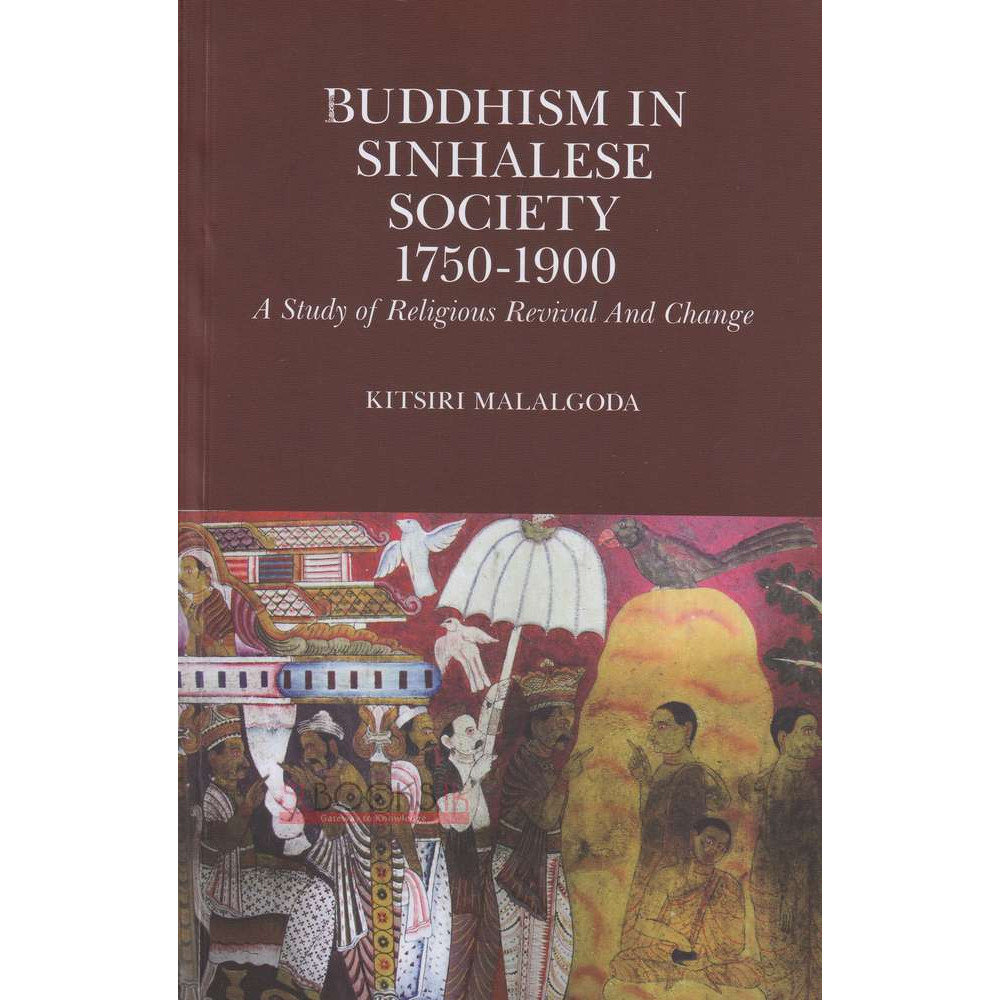Buddhism In Sinhalese Society 1750 - 1900 by Kitsiri Malalgoda