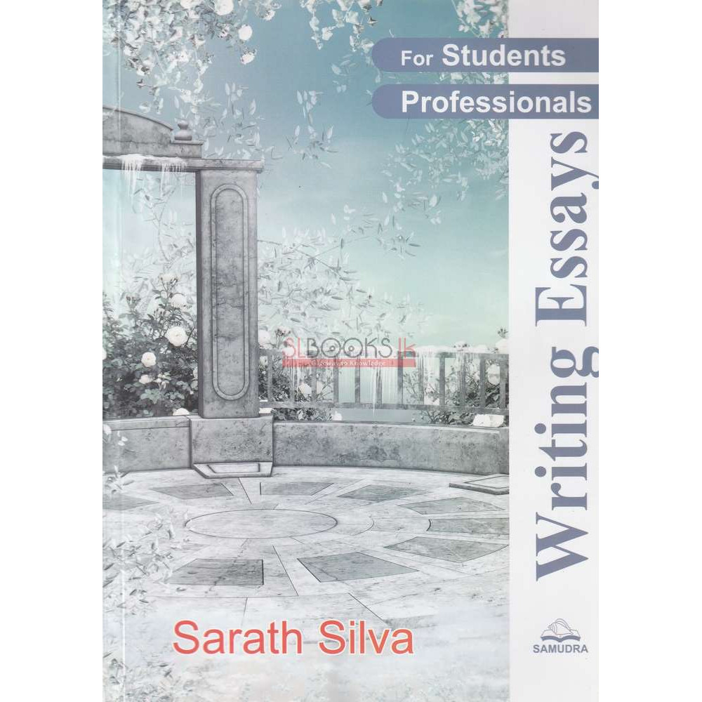 Writing Essays by Sarath Silva 